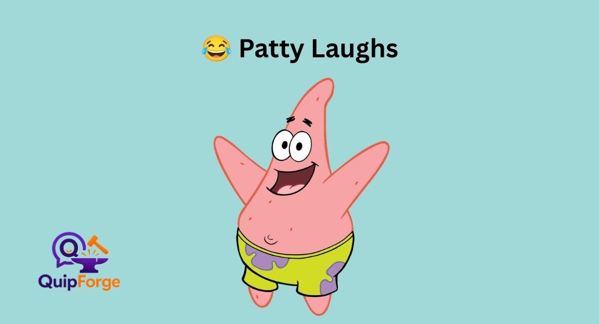 😂 Patty Laughs